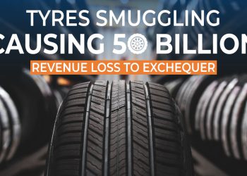 Tyres Smuggling Causing Rs. 50 Billion Revenue Loss To Exchequer
