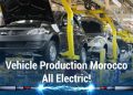 Vehicle Production Morocco Is Going To Be All Electric,.