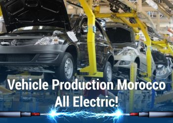 Vehicle Production Morocco Is Going To Be All Electric,.