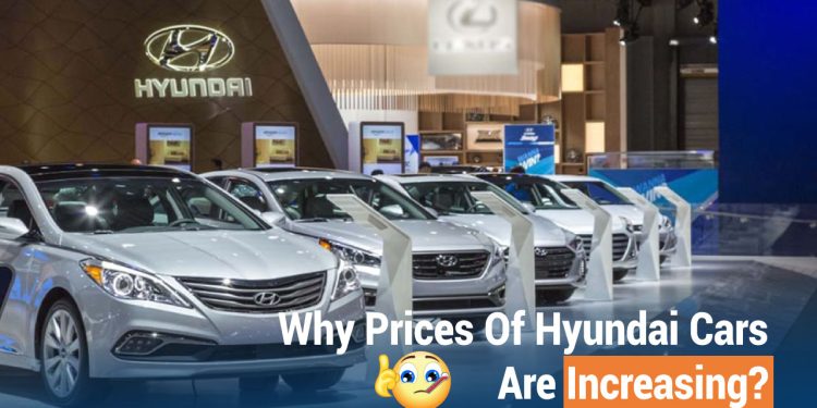 Why Are Prices Of Hyundai Cars increasing