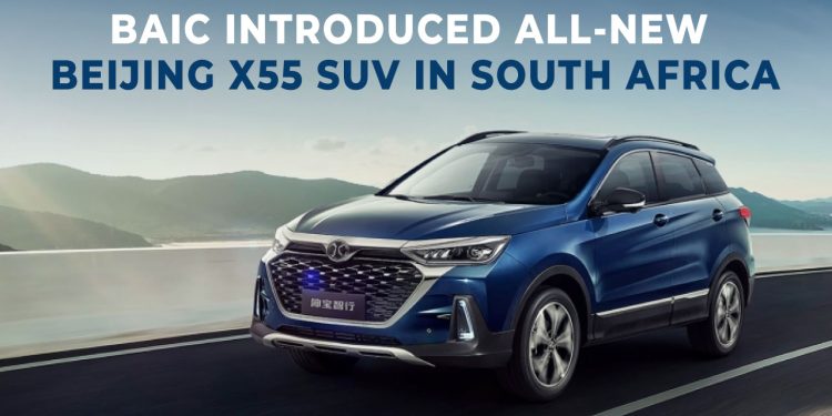 BAIC Introduced All-New Beijing X55 SUV in South Africa
